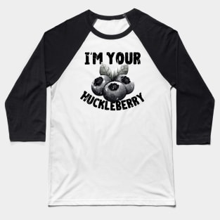 I'm Your Huckleberry Baseball T-Shirt